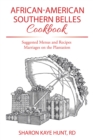 African-American Southern Belles Cookbook : Suggested Menus and Recipes Marriages on the Plantation - eBook