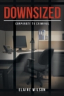 Downsized : Corporate to Criminal - Book
