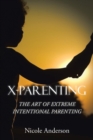 X-Parenting : The Art of Extreme Intentional Parenting - Book