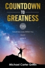 Countdown to Greatness : C2g  Greatness Lives Within You Find It Ignite It - eBook