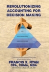 Revolutionizing Accounting for Decision Making : Combining the Disciplines of Lean with Activity Based Costing - Book
