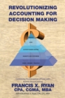 Revolutionizing Accounting for Decision Making : Combining the Disciplines of Lean with Activity Based Costing - eBook