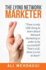 The Lying Network Marketer : There Is Only One Thing to Learn About Network Marketing in Order to Be Successful!!! That'S a Lie, There Is a Lot to Learn - eBook
