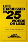 Life Expressed in 25 Words or Less : Distilled Wisdom for Life - eBook