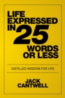 Life Expressed in 25 Words or Less : Distilled Wisdom for Life - Book