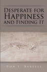 Desperate for Happiness and Finding It - eBook