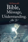 Unpastorable: the Bible, the Message, the Understanding. Get It! : 7 Wisdom Is the Principal Thing; Therefore Get Wisdom: and with All Thy Getting Get Understanding. Proverbs 4 - eBook