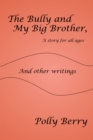 The Bully and My Big Brother, a Story for All Ages : And Other Writings - eBook