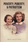 Poverty, Puberty, & Patriotism : A Dayton Girl Grows up During Wwii - eBook