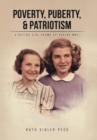 Poverty, Puberty, & Patriotism : A Dayton Girl Grows Up During WWII - Book