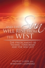 . . . and the Sun Will Rise from the West : The Predicament of "Islamic Terrorism" and the Way Out - eBook