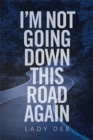 I'm Not Going Down This Road Again - Book
