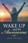 Wake up and Be Awesome - eBook