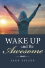 Wake Up and Be Awesome - Book