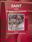 Saint Lucia Business Law Handbook Volume 1 Strategic Information and Basic Laws - Book