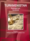 Turkmenistan Business Law Handbook Volume 1 Strategic Information and Basic Laws (World Business and Investment Library) - Book