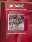Ukraine Business Law Handbook Volume 1 Strategic Information and Basic Laws - Book