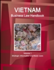 Vietnam Business Law Handbook Volume 1 Strategic Information and Basic Laws - Book