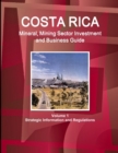 Costa Rica Mineral, Mining Sector Investment and Business Guide Volume 1 Strategic Information and Regulations - Book