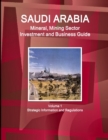 Saudi Arabia Mineral, Mining Sector Investment and Business Guide Volume 1 Strategic Information and Regulations - Book