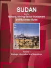 Sudan South Mineral, Mining Sector Investment and Business Guide Volume 1 Strategic Information and Regulations - Book