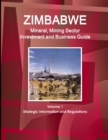 Zimbabwe Mineral, Mining Sector Investment and Business Guide Volume 1 Strategic Information and Regulations - Book