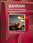 Bahrain Criminal Laws, Regulations and Procedures Handbook - Strategic Information and Law - Book