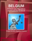 Belgium Criminal Laws, Regulations and Procedures Handbook : Strategic Information, Regulations, Procedures - Book