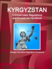 Kyrgyzstan Criminal Laws, Regulations and Procedures Handbook : Strategic Information, Regulations, Procedures - Book