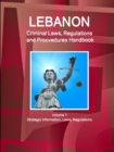 Lebanon Criminal Laws, Regulations and Procvedures Handbook Volume 1 Strategic Information, Laws, Regulations - Book