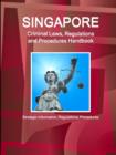 Singapore Criminal Laws, Regulations and Procedures Handbook : Strategic Information, Regulations, Procedures - Book