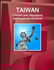 Taiwan Criminal Laws, Regulations and Procedures Handbook - Strategic Information and Basic Laws - Book