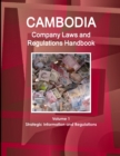 Cambodia Company Laws and Regulations Handbook Volume 1 Strategic Information and Regulations - Book