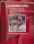 Luxembourg Company Laws and Regulations Handbook : Strategic Information and Basic Laws - Book