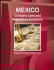 Mexico Company Laws and Regulations Handbook : Strategic Information and Basic Laws - Book