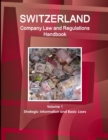 Switzerland Company Law and Regulations Handbook Volume 1 Strategic Information and Basic Laws - Book