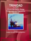Trinidad and Tobago Oil and Gas Sector, Energy Policy, Laws and Regulations Handbook Volume 1 Strategic Information, Laws and Regulations - Book