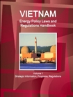 Vietnam Energy Policy Laws and Regulations Handbook Volume 1 Strategic Information, Programs, Regulations - Book