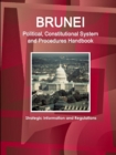 Brunei Political, Constitutional System and Procedures Handbook - Strategic Information and Regulations - Book