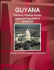 Guyana Electoral, Political Parties Laws and Regulations Handbook - Strategic Information, Regulations, Procedures - Book