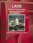 Laos Electoral, Political Parties Laws and Regulations Handbook - Strategic Information, Regulations, Procedures - Book