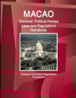Macao Electoral, Political Parties Laws and Regulations Handbook - Strategic Information, Regulations, Procedures - Book