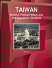 Taiwan Electoral, Political Parties Laws and Regulations Handbook - Strategic Information and Regulations - Book