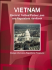 Vietnam Electoral, Political Parties Laws and Regulations Handbook - Strategic Information, Regulations, Procedures - Book