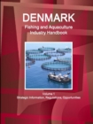 Denmark Fishing and Aquaculture Industry Handbook Volume 1 Strategic Information, Regulations, Opportunities - Book
