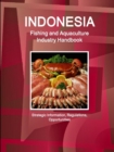 Indonesia Fishing and Aquaculture Industry Handbook - Strategic Information, Regulations, Opportunities - Book