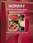 Norway Fishing and Aquaculture Industry Handbook - Strategic Information, Regulations, Opportunities - Book
