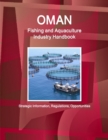 Oman Fishing and Aquaculture Industry Handbook - Strategic Information, Regulations, Opportunities - Book
