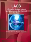Laos Information Strategy, Internet and E-Commerce Development Handbook - Strategic Information, Programs, Regulations - Book