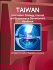 Taiwan Information Strategy, Internet and E-Commerce Development Handbook - Strategic Information, Regulations, Contacts - Book